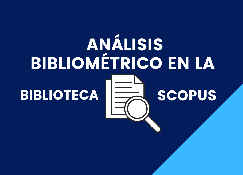 Análisis bibliométrico en la Biblioteca SCOPUS